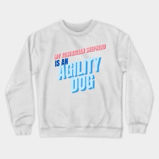 My Australian Shepherd is an agility dog Crewneck Sweatshirt